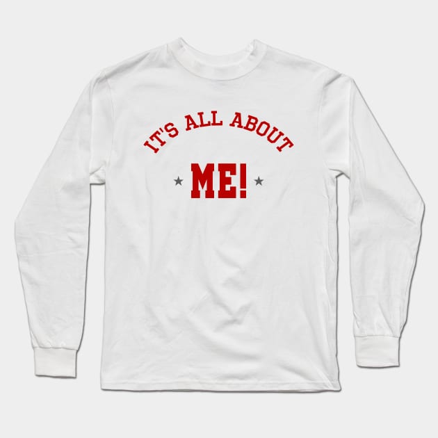 IT'S ALL ABOUT ME! | MAMMAMIA Long Sleeve T-Shirt by AR DESIGN